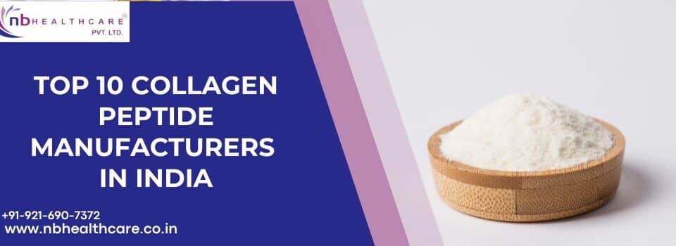 Top 10 Collagen Peptide Manufacturers in India