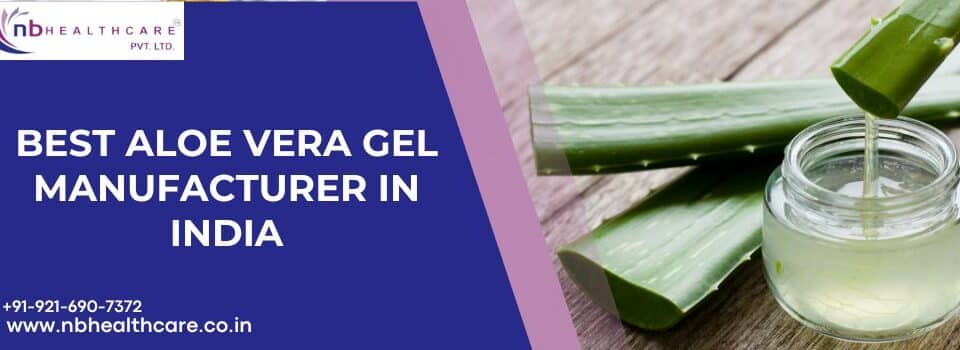 Best Aloe Vera Gel Manufacturer in India