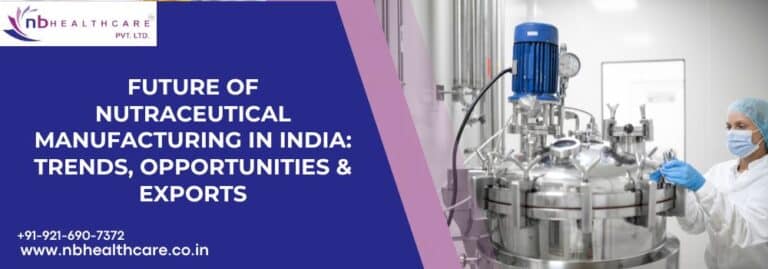 Future of Nutraceutical Manufacturing in India Trends, Opportunities & Exports
