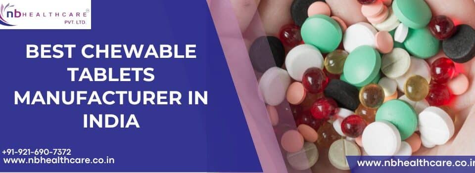 Best Chewable Tablets Manufacturer in India