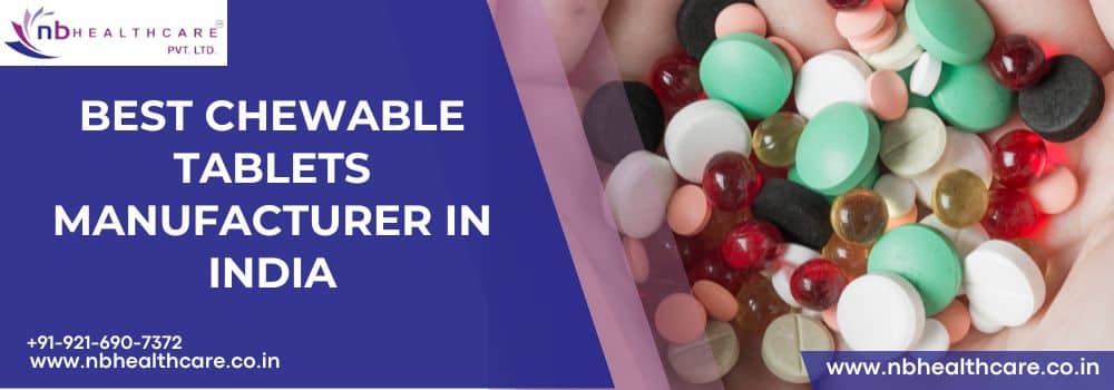 Best Chewable Tablets Manufacturer in India
