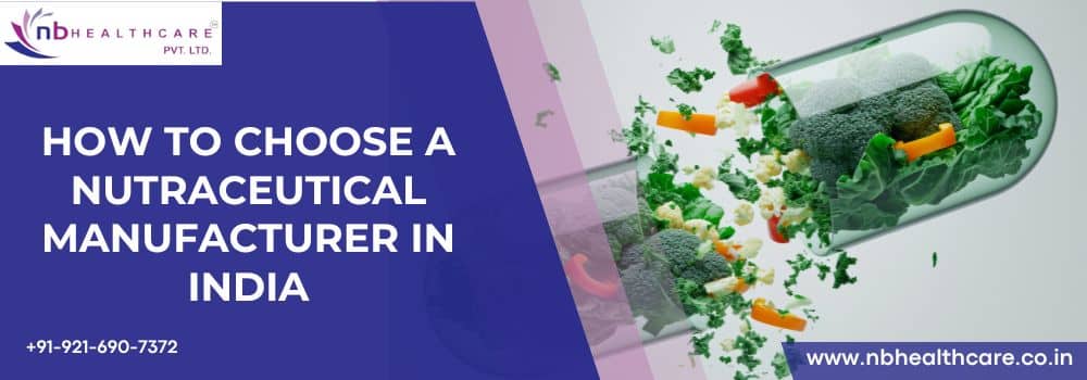 How to Choose a Nutraceutical Manufacturer in India