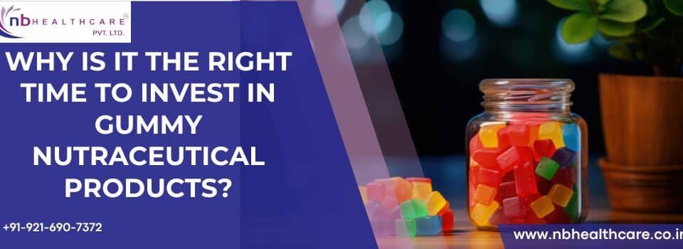 Why Is It the Right Time to Invest in Gummy Nutraceutical Products?