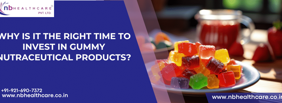 Why Is It the Right Time to Invest in Gummy Nutraceutical Products