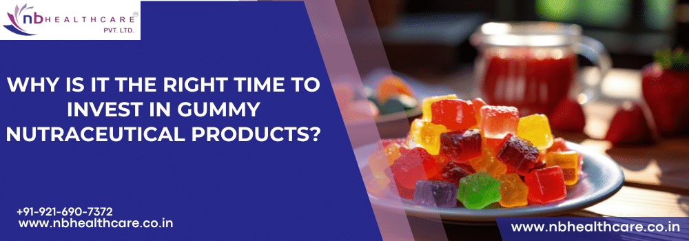 Why Is It the Right Time to Invest in Gummy Nutraceutical Products