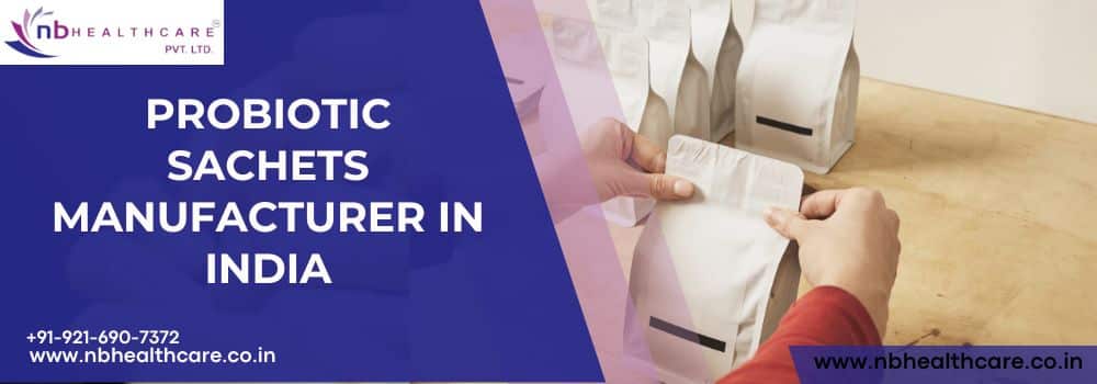 Probiotic Sachets Manufacturer in India