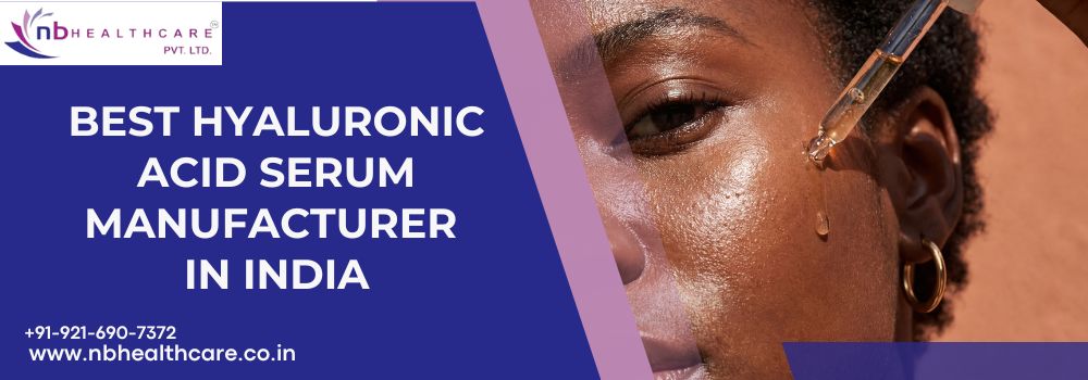 Best Hyaluronic Acid Serum Manufacturer In India