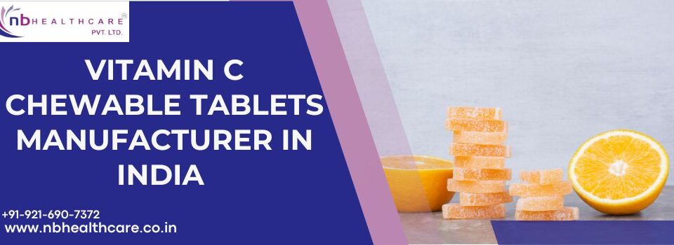 Vitamin C Chewable Tablets Manufacturer in India