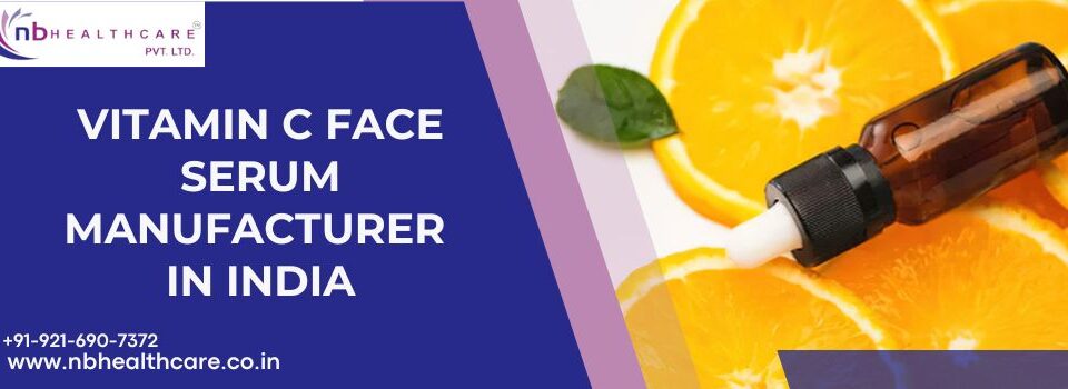 Top Vitamin C Face Serum Manufacturer In India